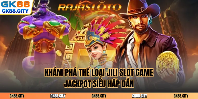 Khám phá thể loại Jili slot game jackpot siêu hấp dẫn