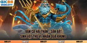 Bắn Cá Hải Thần - Săn Bắt Sinh Vật Thú Vị, Nhận Quà Khủng