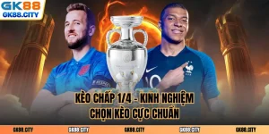 Kèo Chấp ¼ - Kinh Nghiệm Chọn Kèo Cực Chuẩn